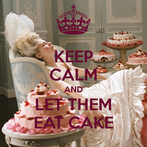 [Image: Keep-Calm-and-Let-Them-Eat-Cake.png]